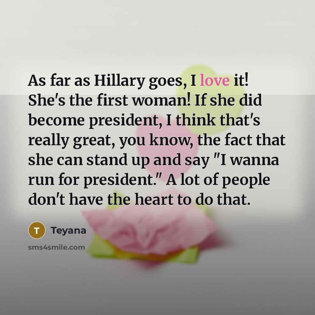 “As far as Hillary goes, I love it! She's the…” quote by Teyana
