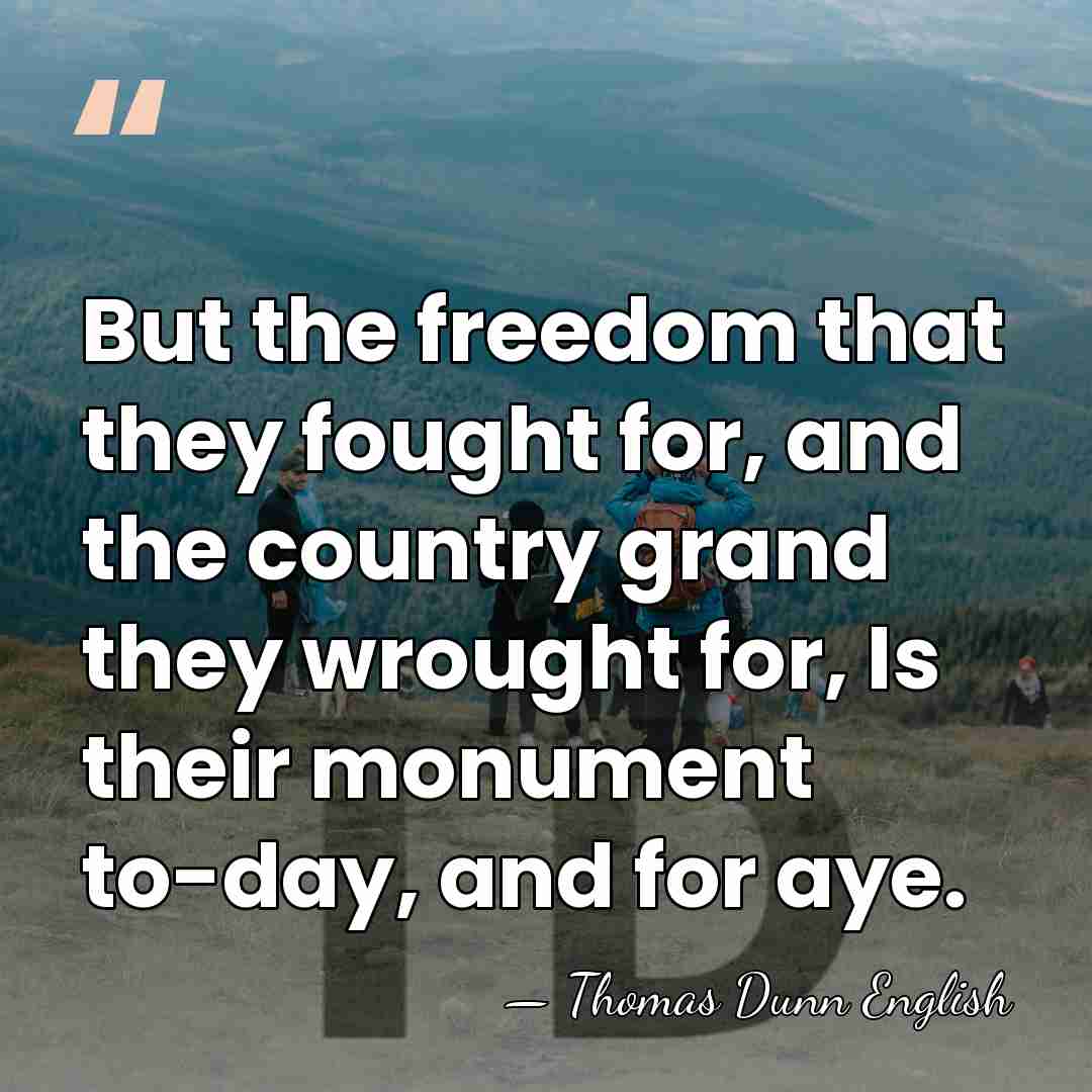But the freedom that they fought for, and the country grand they&hellip; - Thomas Dunn English