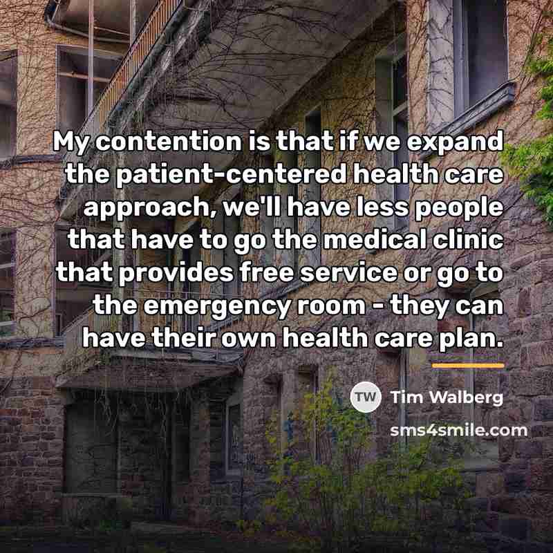 “My contention is that if we expand the patient-centered health…” quote by Tim Walberg