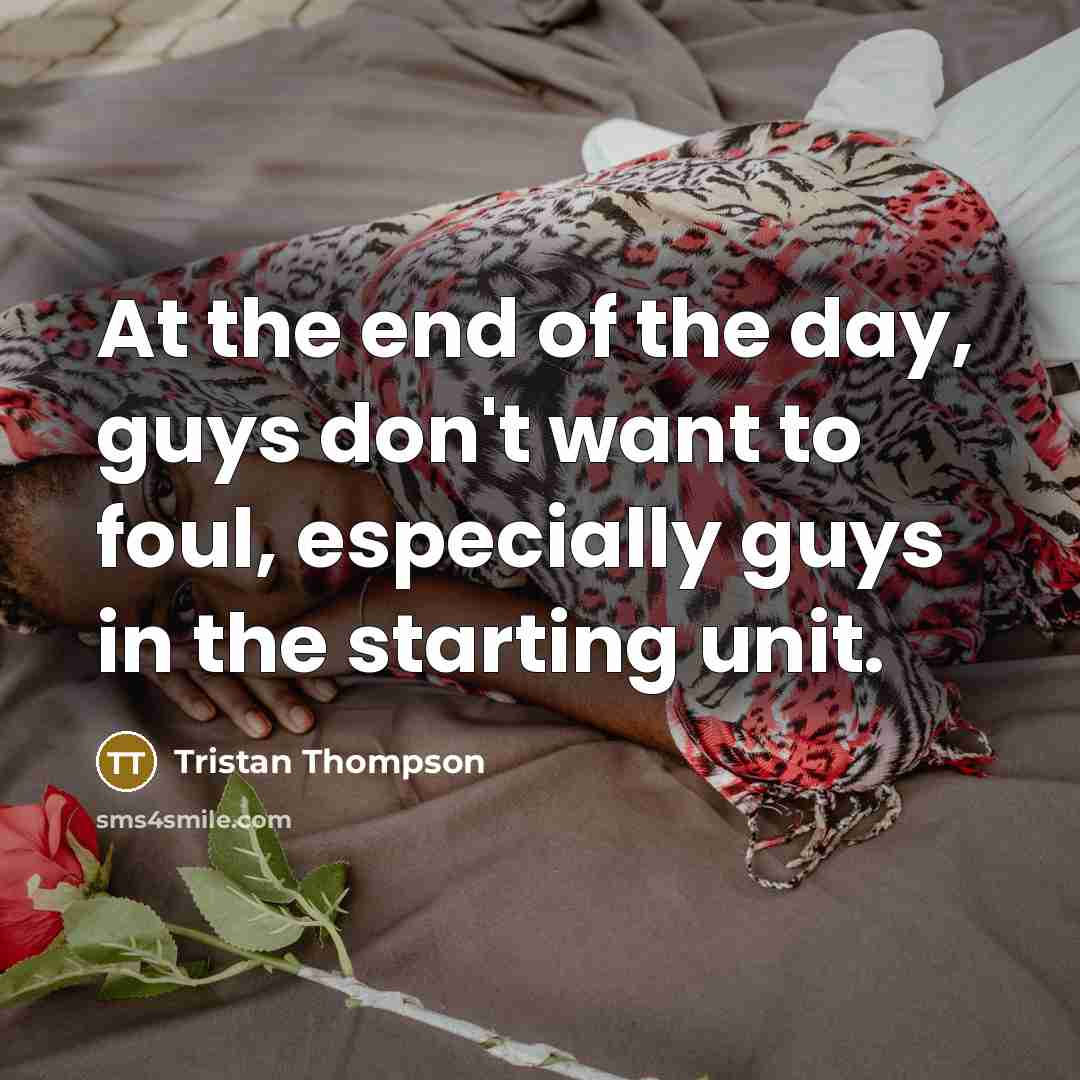 “At the end of the day, guys don't want to…” quote by Tristan Thompson