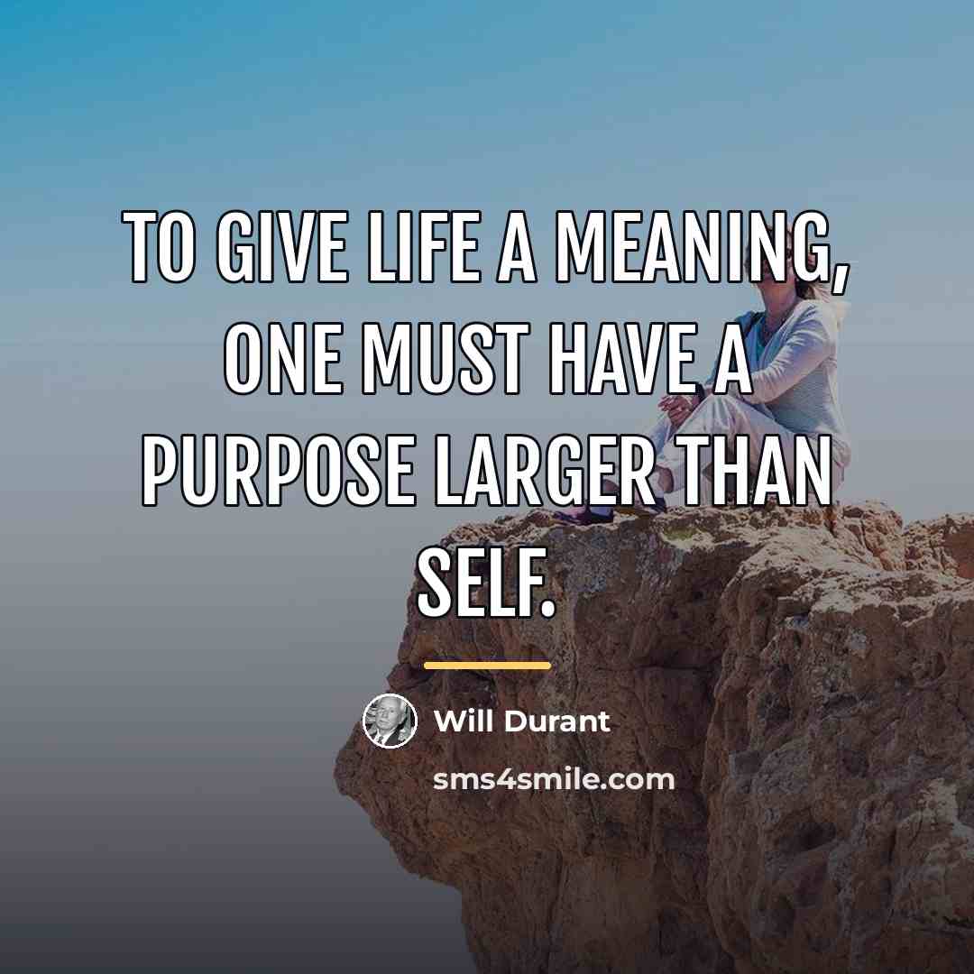 “To give life a meaning, one must have a purpose…” quote by Will Durant