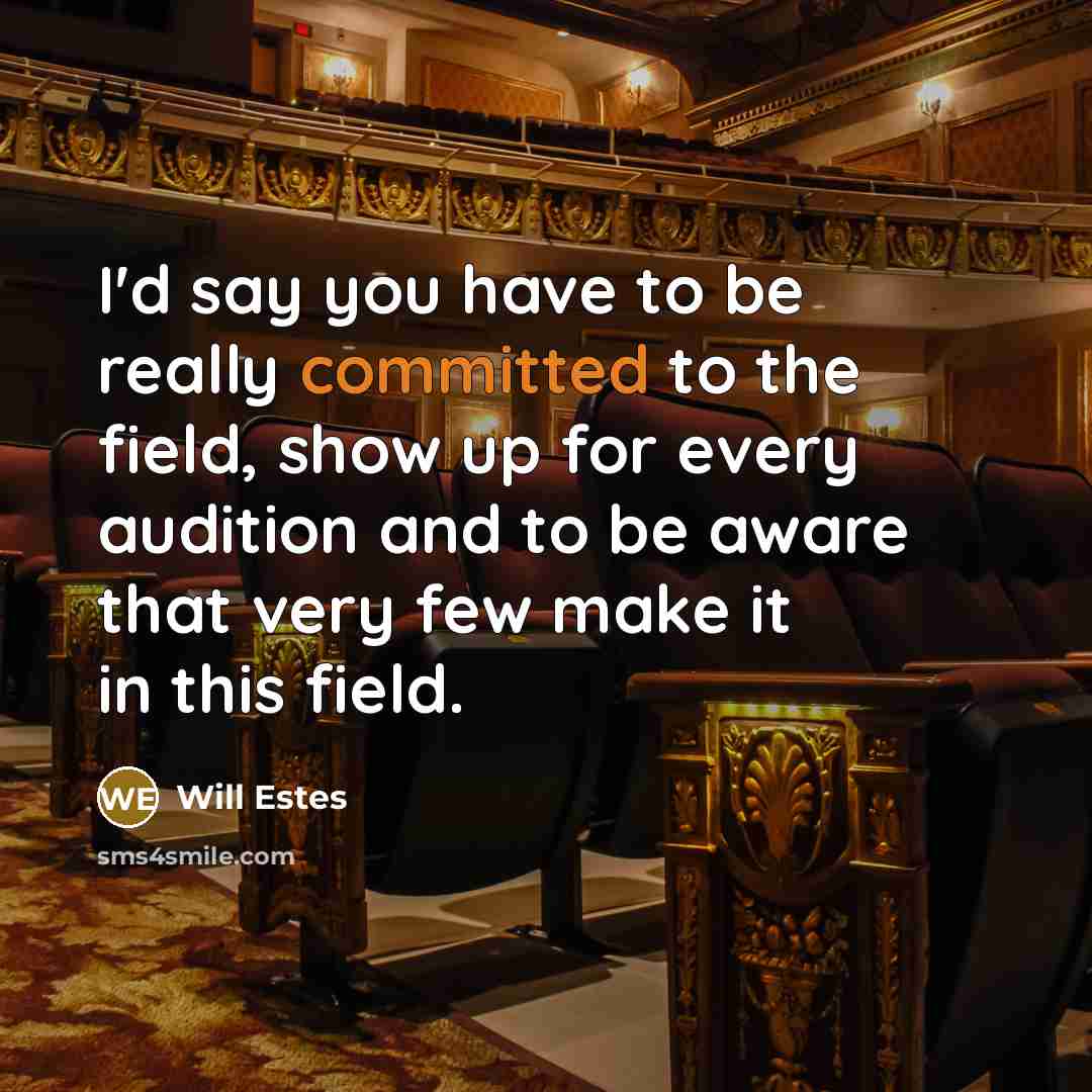 “I'd say you have to be really committed to the…” quote by Will Estes