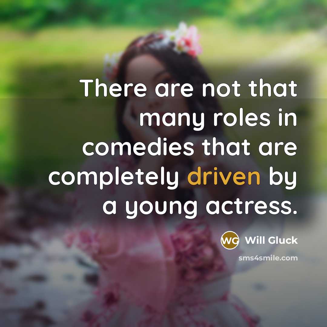 “There are not that many roles in comedies that are…” quote by Will Gluck