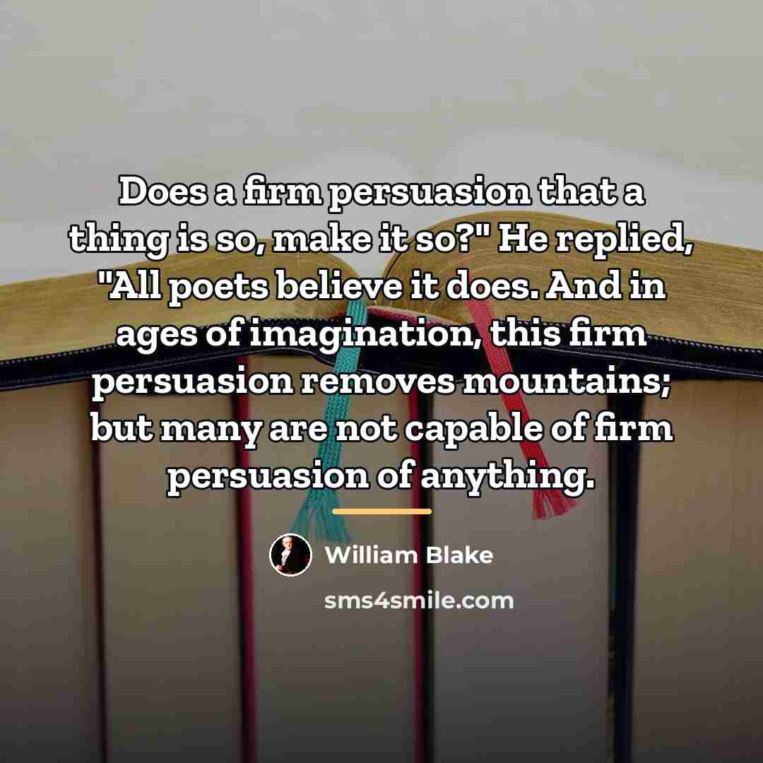 “Does a firm persuasion that a thing is so, make…” quote by William Blake