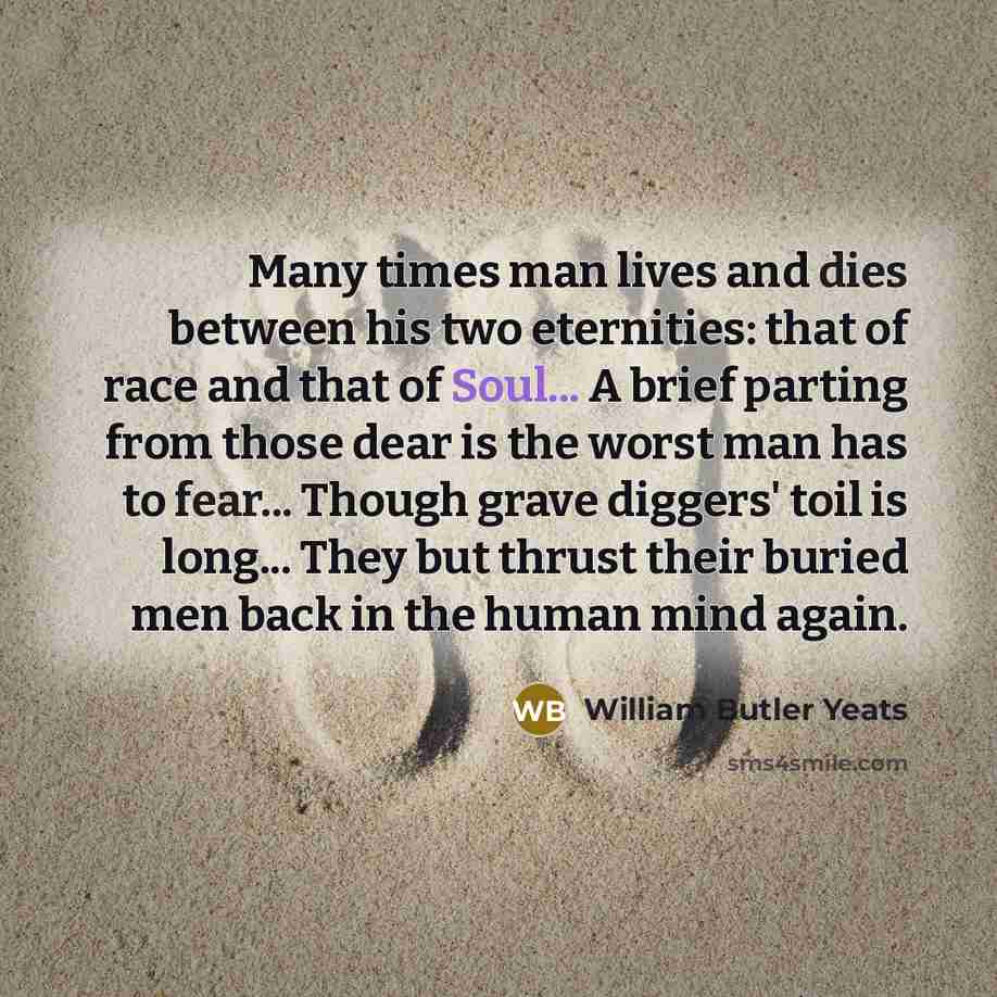 “Many times man lives and dies between his two eternities:…” quote by William Butler Yeats