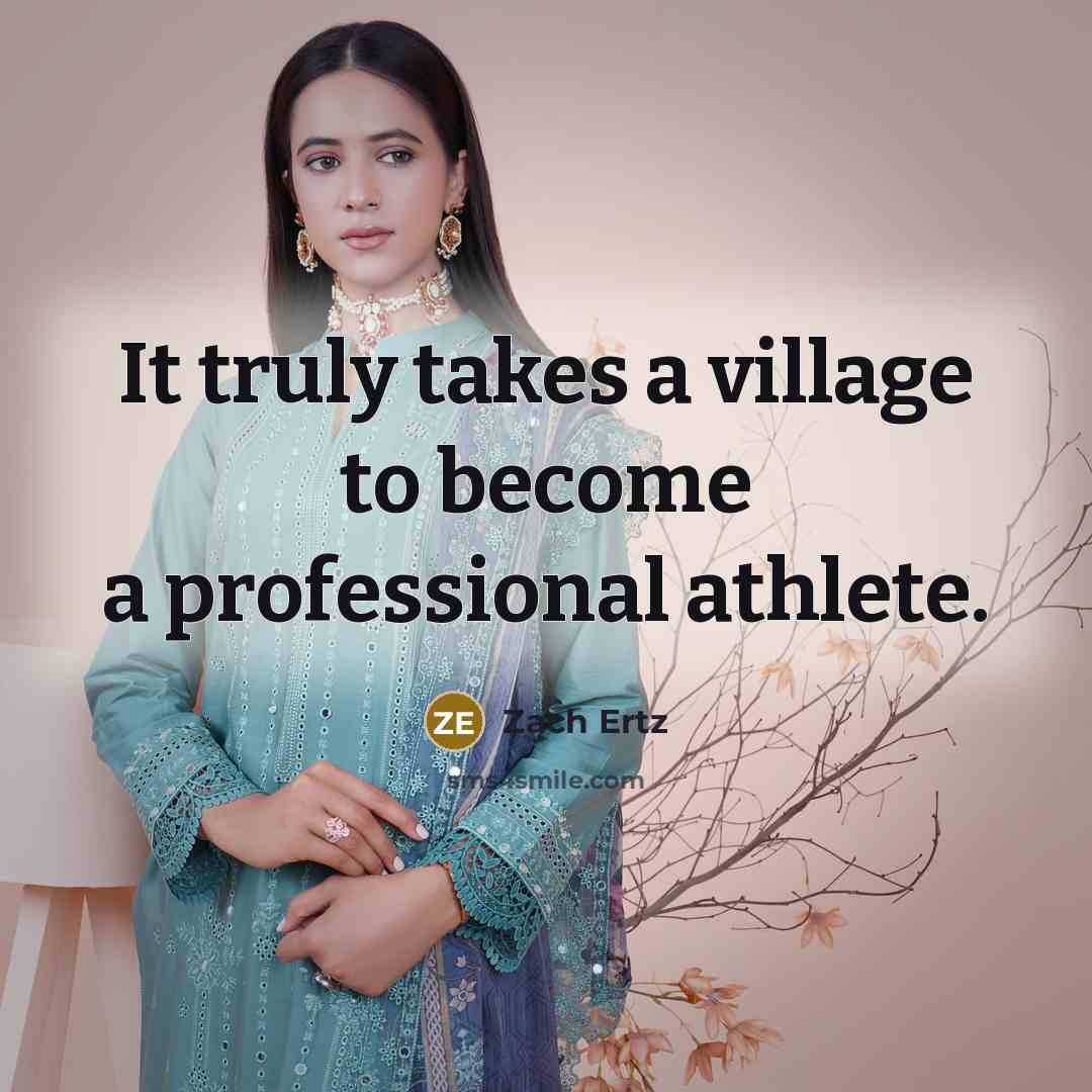 “It truly takes a village to become a professional athlete.…” quote by Zach Ertz