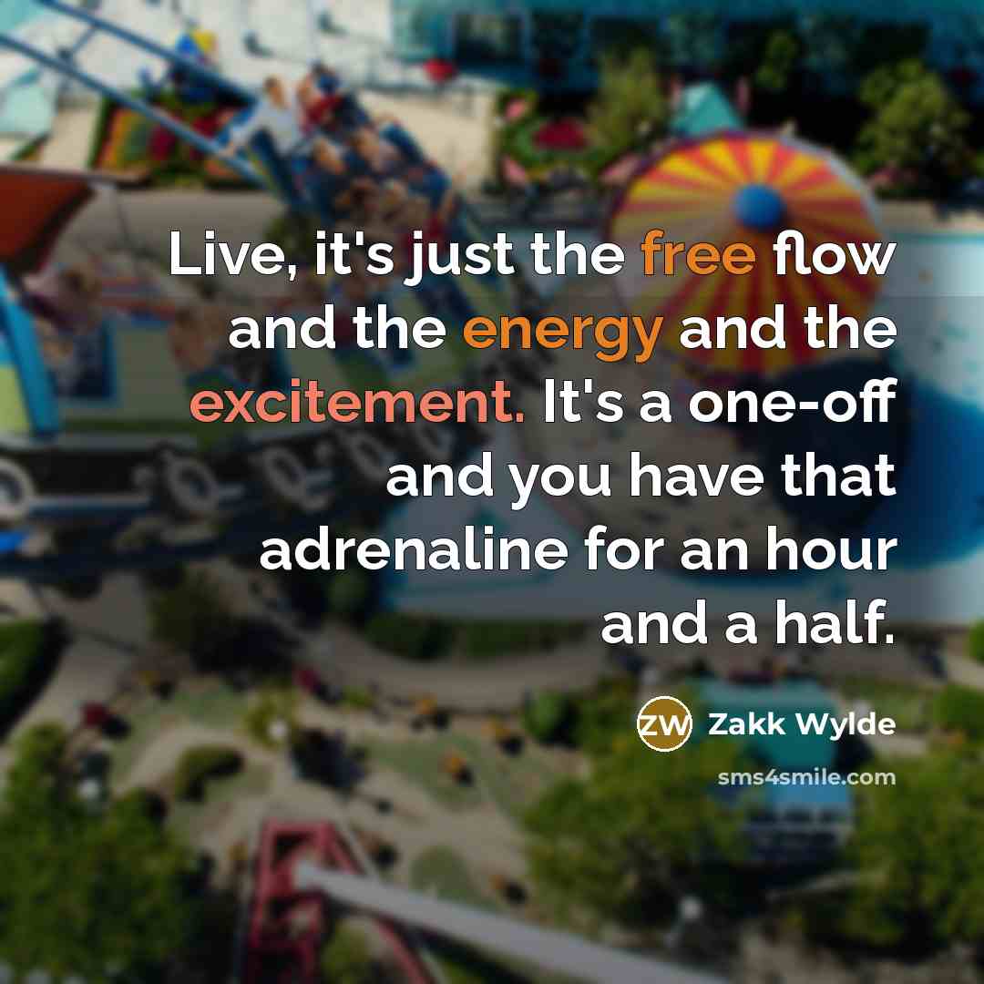 “Live, it's just the free flow and the energy and…” quote by Zakk Wylde