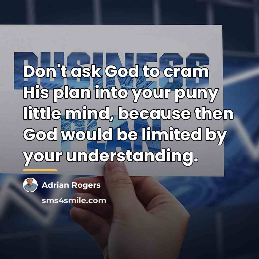 “Don't ask God to cram His plan into your puny…” quote by Adrian Rogers