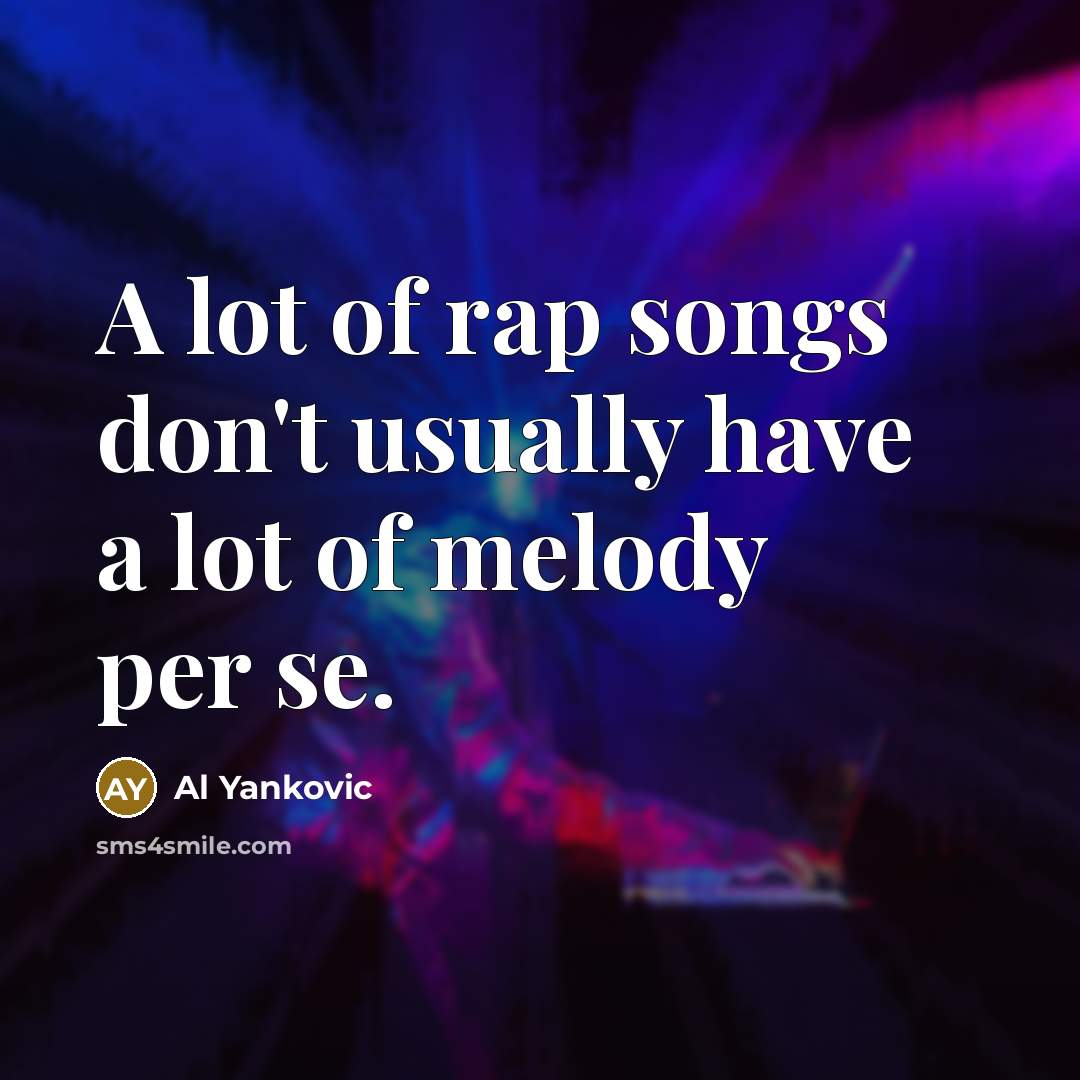 “A lot of rap songs don't usually have a lot…” quote by Al Yankovic