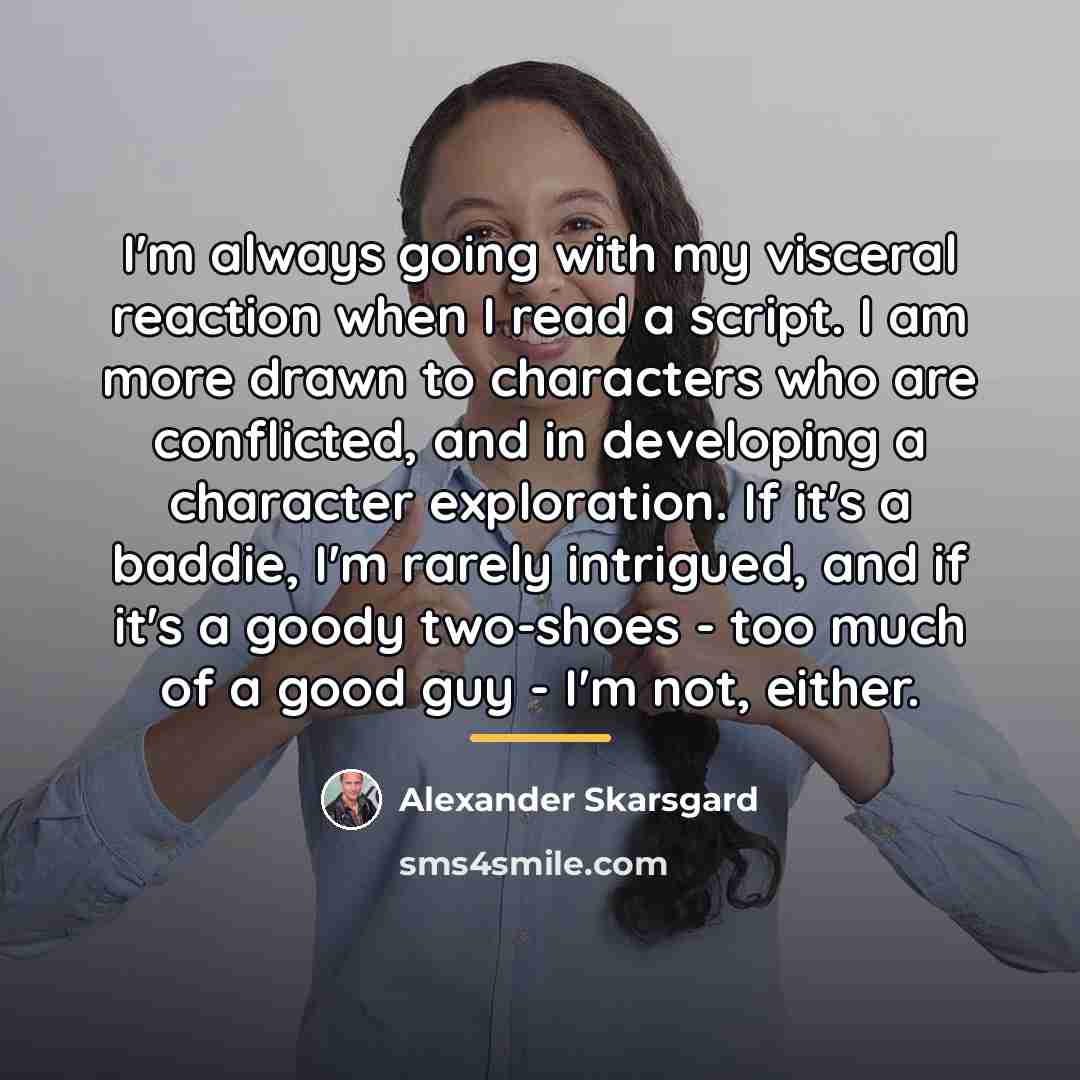 “I'm always going with my visceral reaction when I read…” quote by Alexander Skarsgard