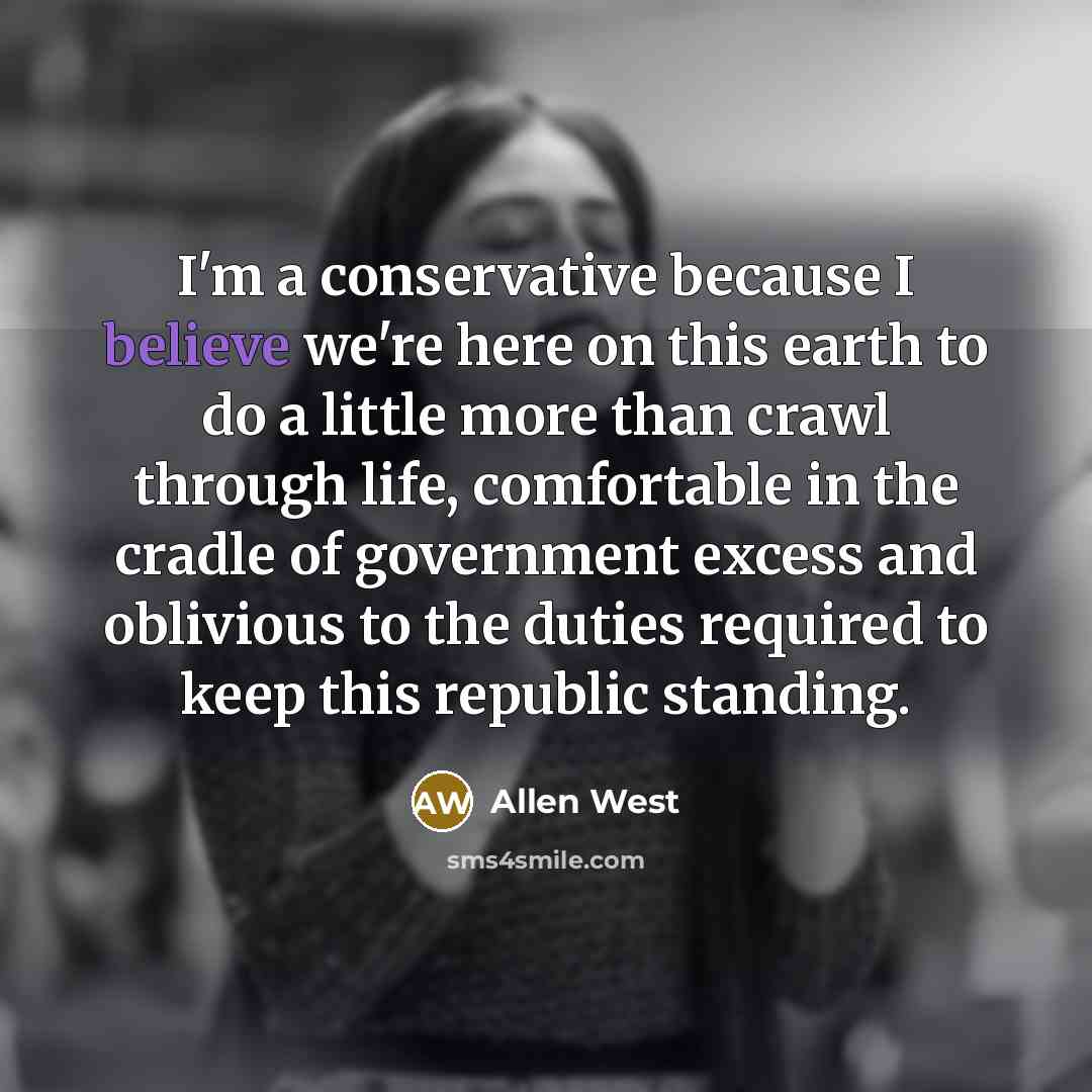 “I'm a conservative because I believe we're here on this…” quote by Allen West