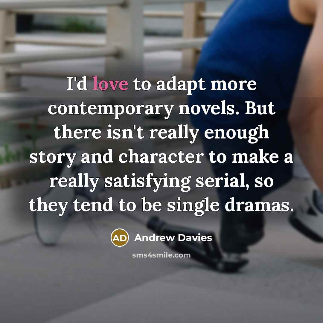 “I'd love to adapt more contemporary novels. But there isn't…” quote by Andrew Davies