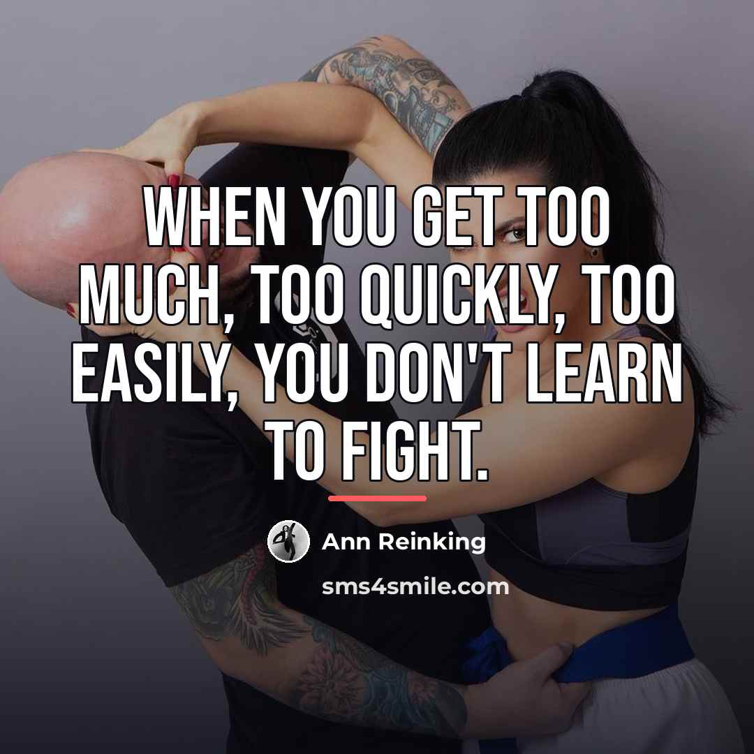 “When you get too much, too quickly, too easily, you…” quote by Ann Reinking