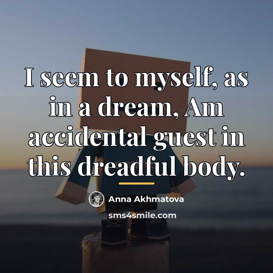 “I seem to myself, as in a dream, Am accidental…” quote by Anna Akhmatova