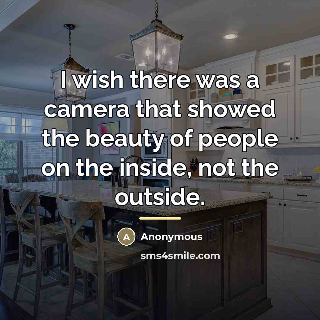 “I wish there was a camera that showed the beauty…” quote by Anonymous
