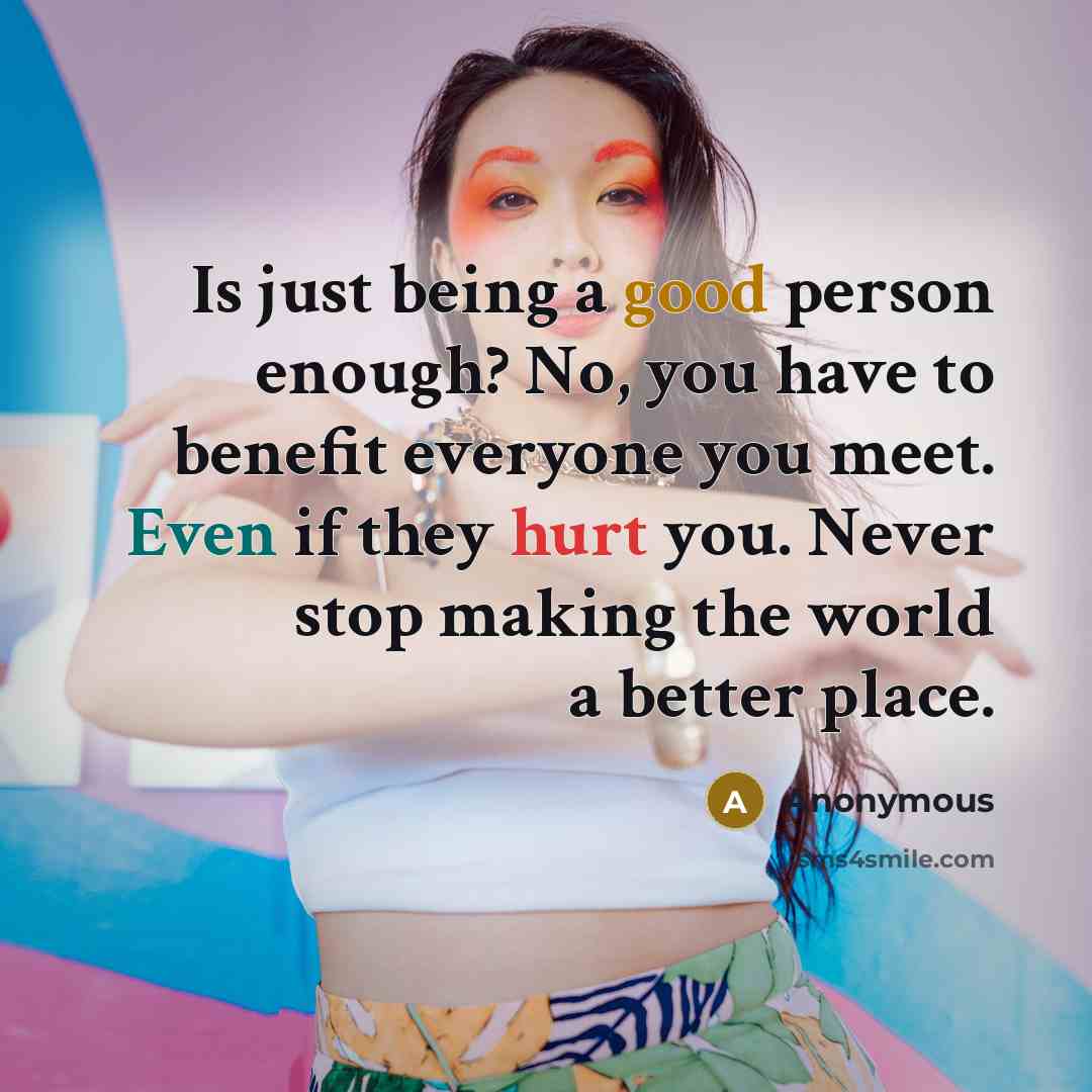 “Is just being a good person enough? No, you have…” quote by Anonymous
