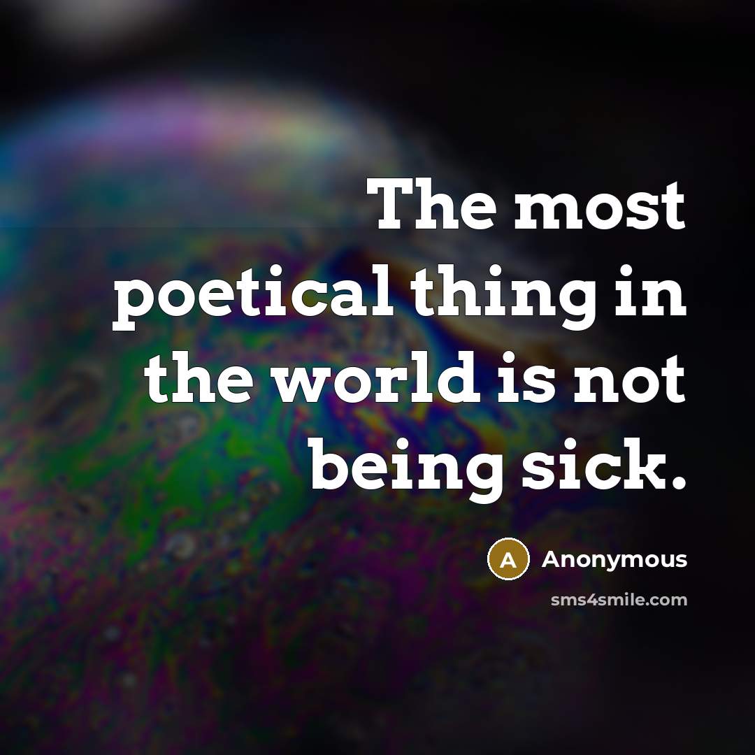 “The most poetical thing in the world is not being…” quote by Anonymous