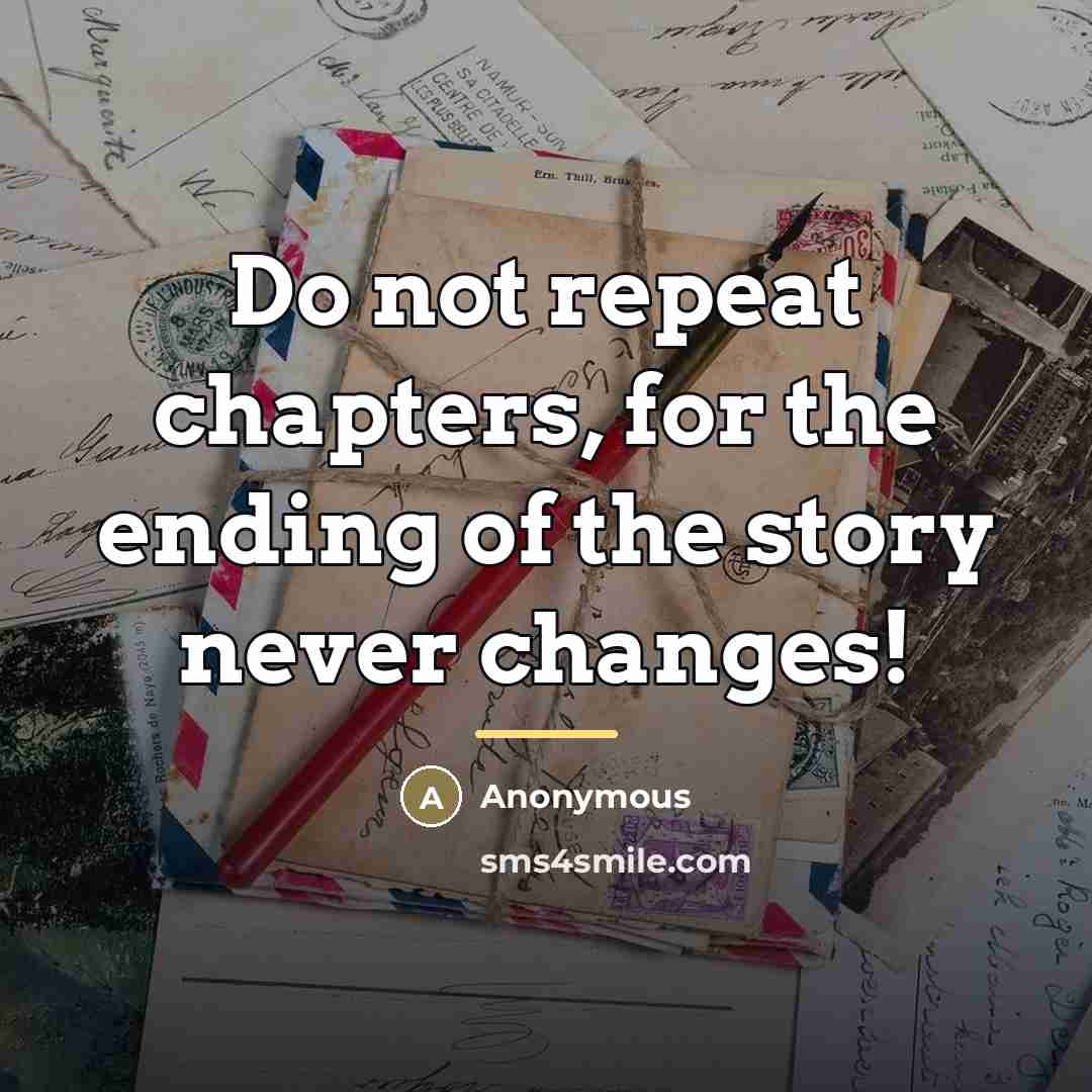 “Do not repeat chapters, for the ending of the story…” quote by Anonymous