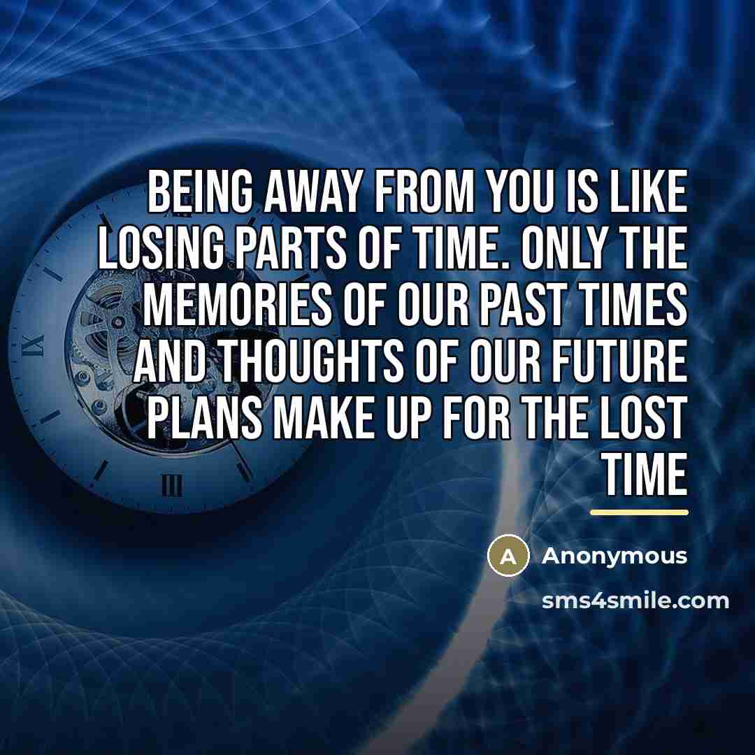 “Being away from you is like losing parts of time.…” quote by Anonymous