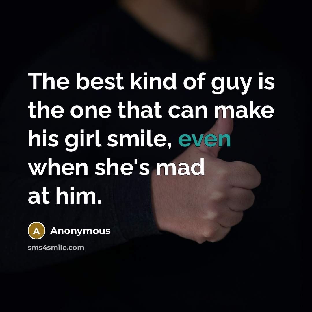“The best kind of guy is the one that can…” quote by Anonymous