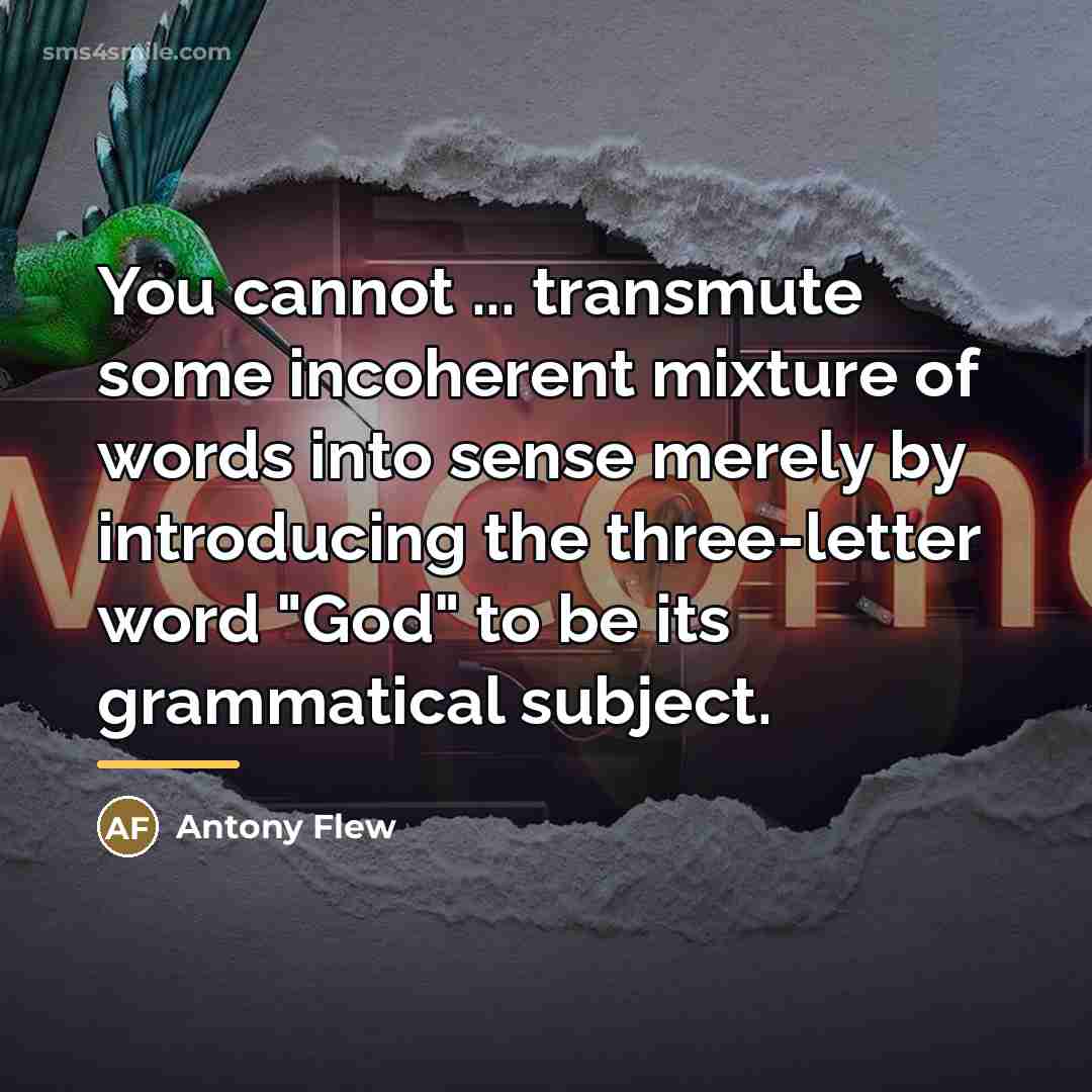 “You cannot ... transmute some incoherent mixture of words into…” quote by Antony Flew