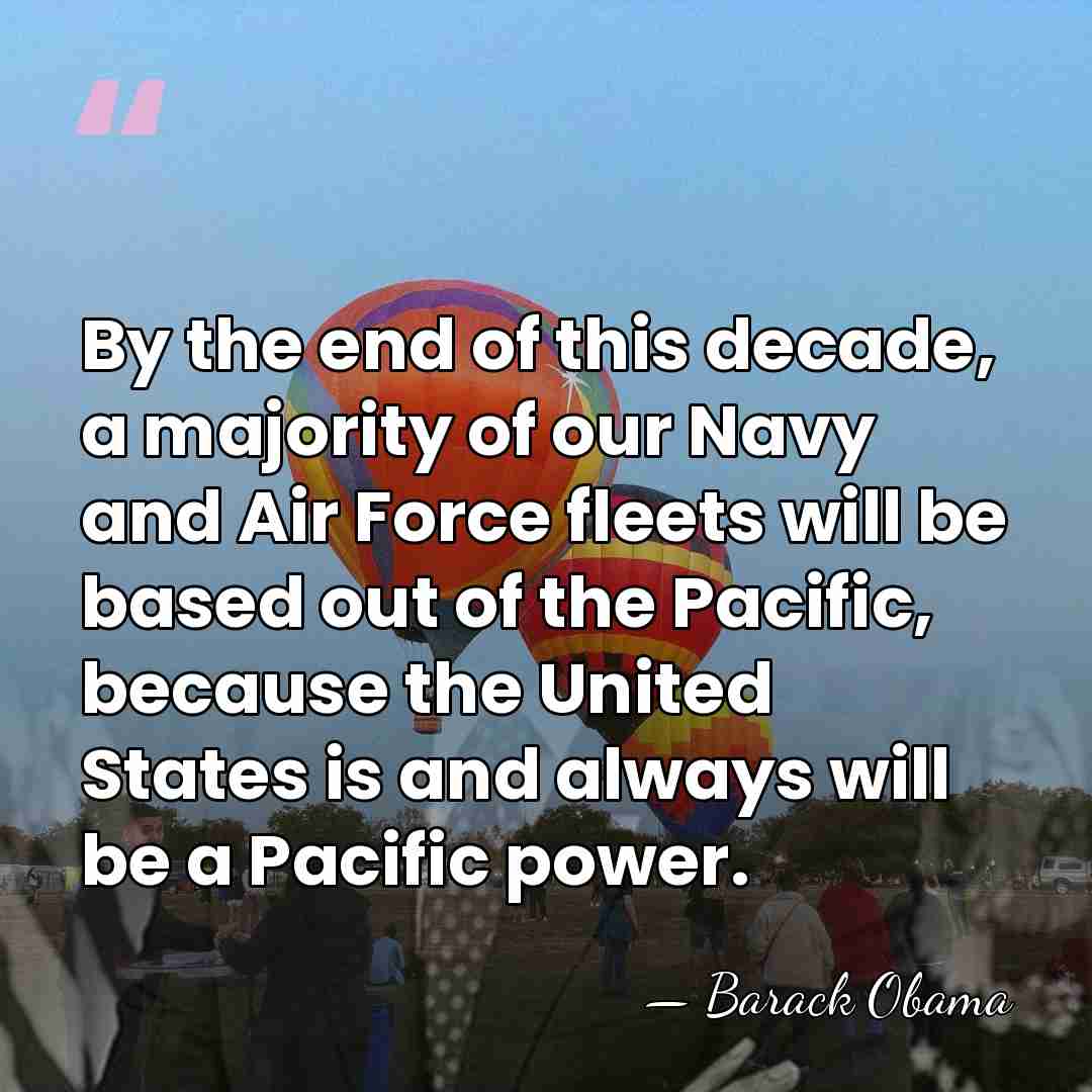 By the end of this decade, a majority of our Navy and&hellip; - Barack Obama