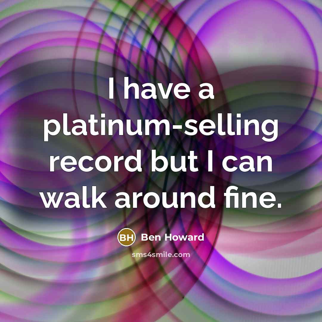 “I have a platinum-selling record but I can walk around…” quote by Ben Howard