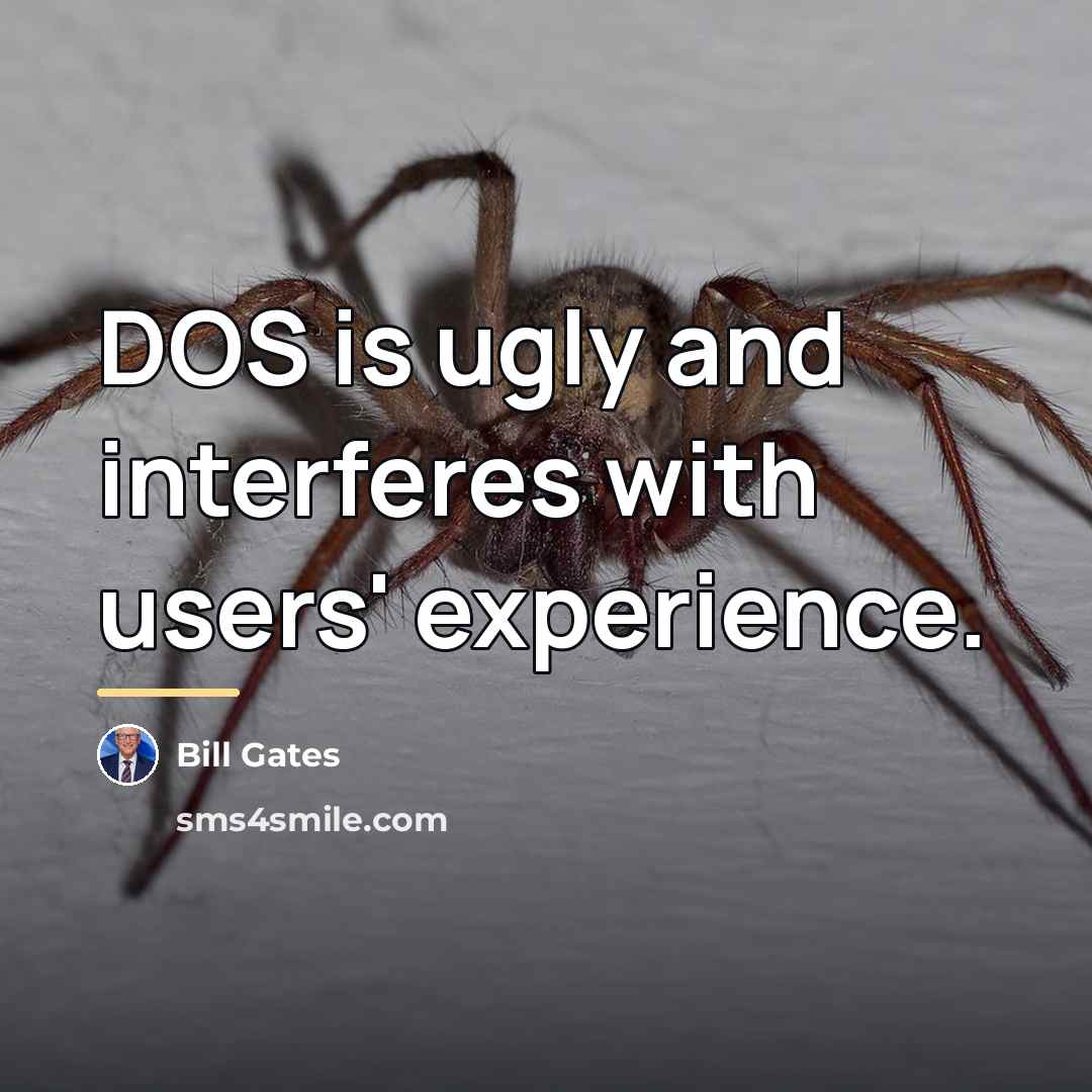 “DOS is ugly and interferes with users' experience.…” quote by Bill Gates