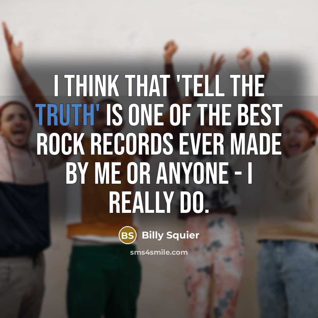 “I think that 'Tell the Truth' is one of the…” quote by Billy Squier