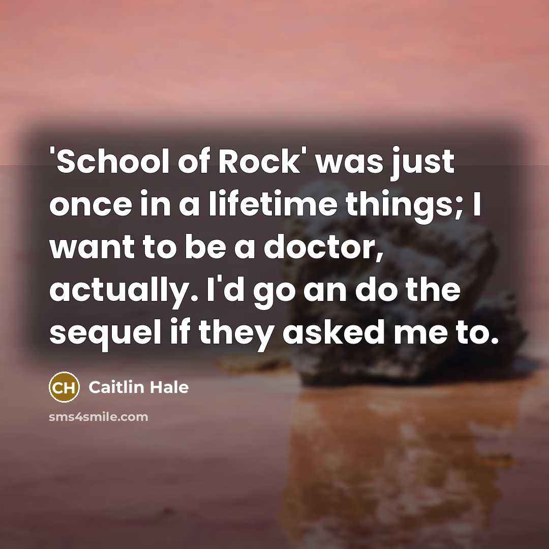 “'School of Rock' was just once in a lifetime things;…” quote by Caitlin Hale