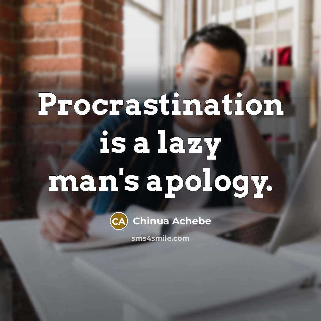 “Procrastination is a lazy man's apology.…” quote by Chinua Achebe