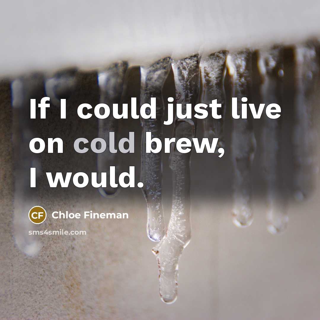 “If I could just live on cold brew, I would.…” quote by Chloe Fineman