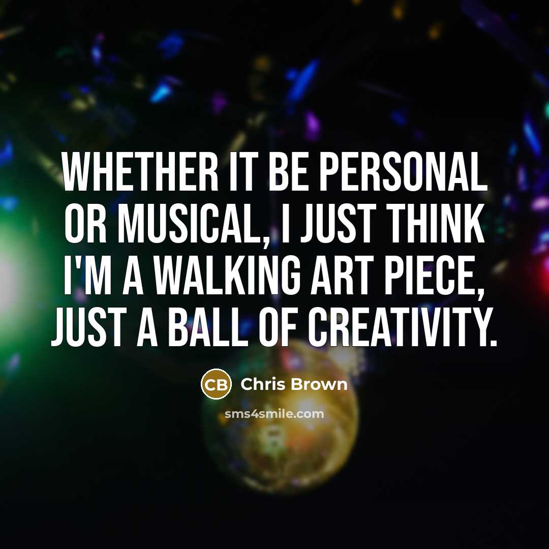 “Whether it be personal or musical, I just think I'm…” quote by Chris Brown