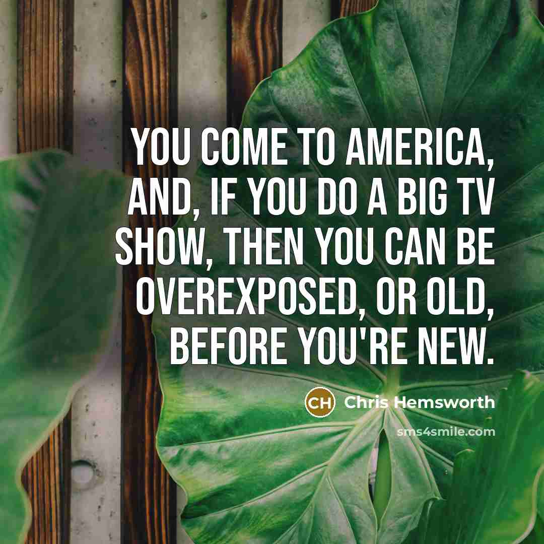 “You come to America, and, if you do a big…” quote by Chris Hemsworth