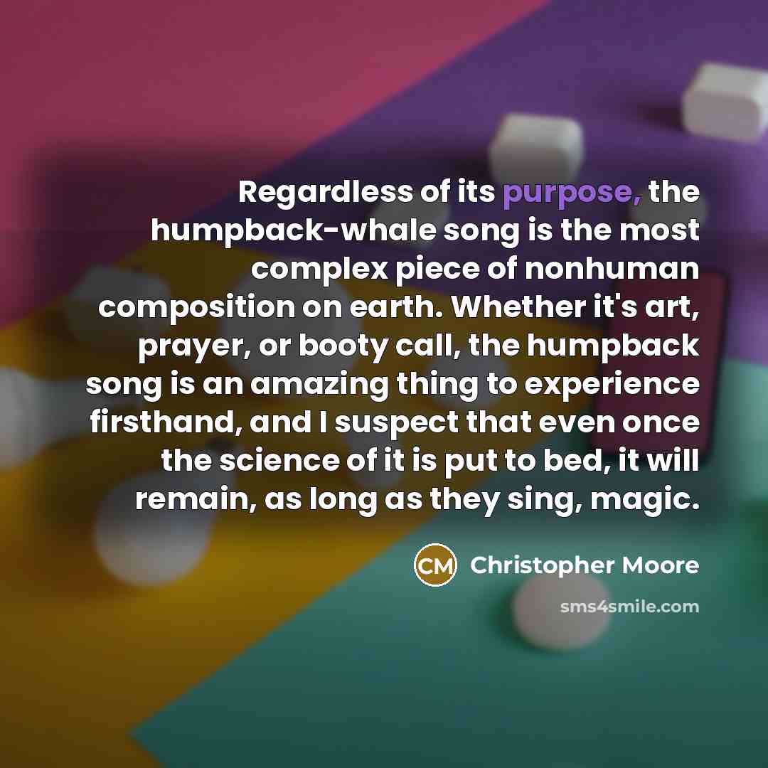 “Regardless of its purpose, the humpback-whale song is the most…” quote by Christopher Moore