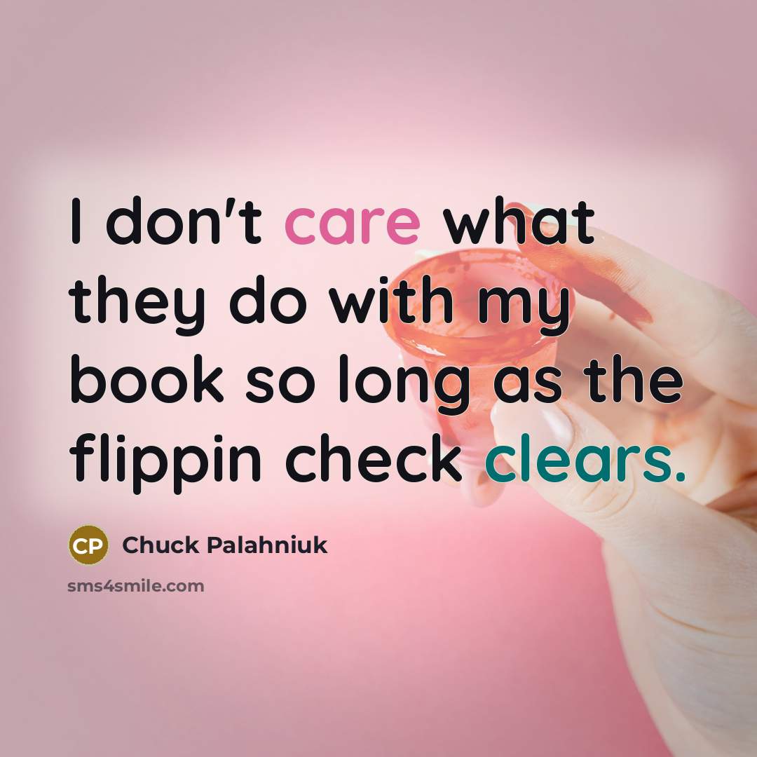“I don't care what they do with my book so…” quote by Chuck Palahniuk
