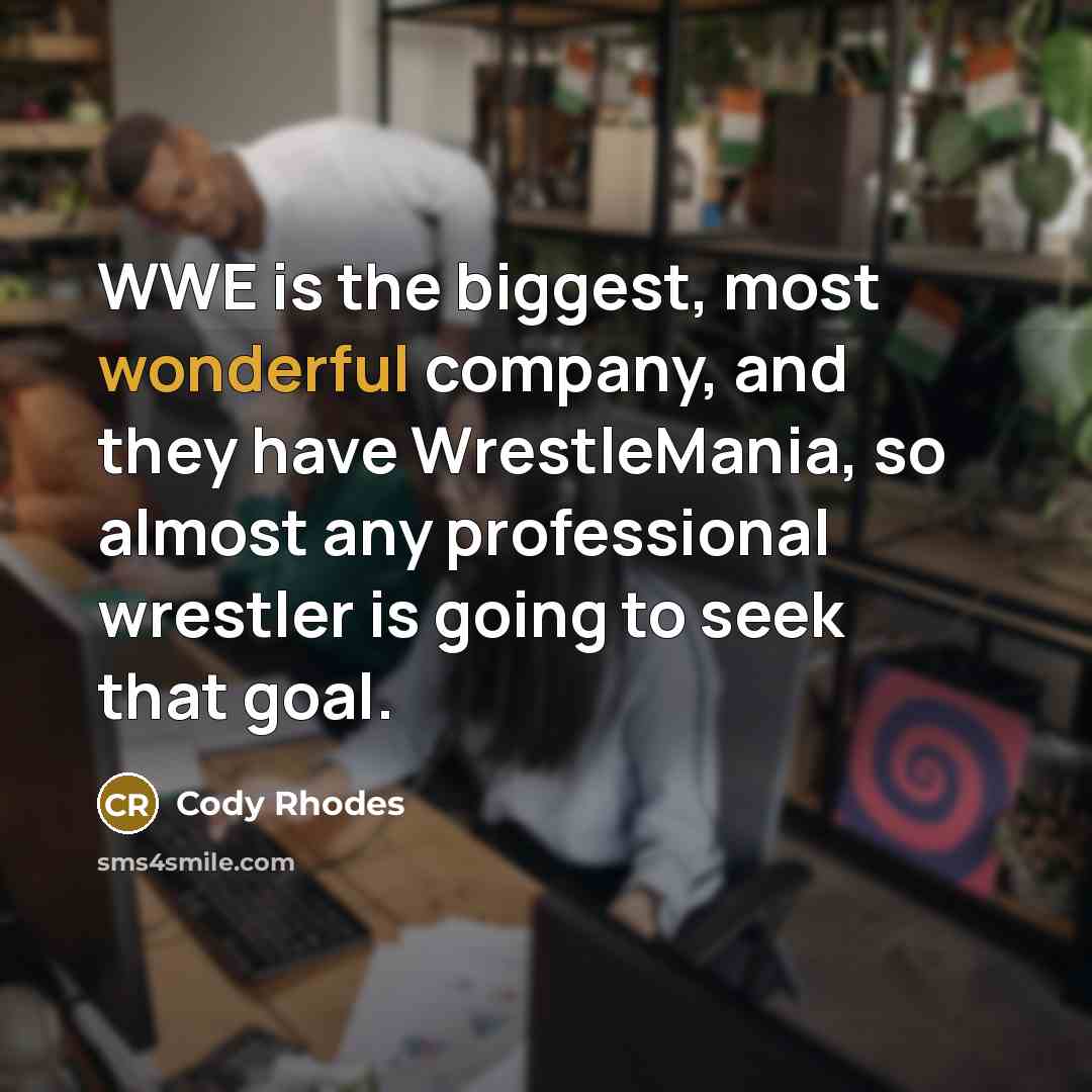 “WWE is the biggest, most wonderful company, and they have…” quote by Cody Rhodes