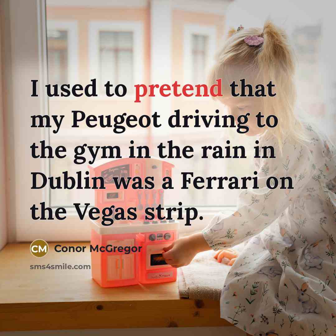 “I used to pretend that my Peugeot driving to the…” quote by Conor McGregor