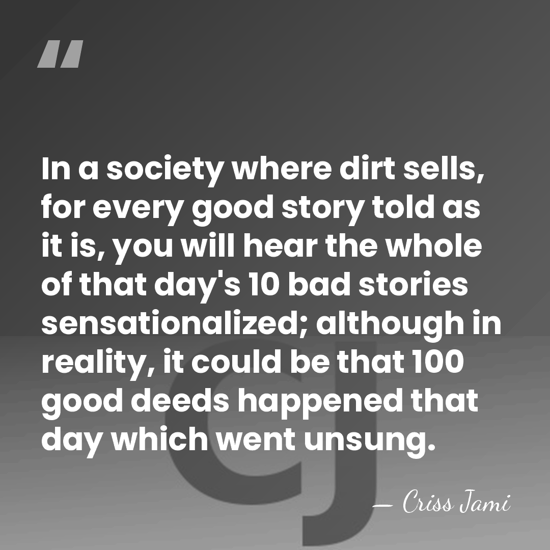 In a society where dirt sells, for every good story told as&hellip; - Criss Jami