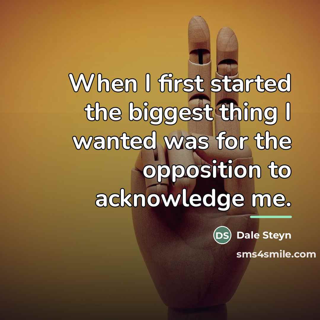 “When I first started the biggest thing I wanted was…” quote by Dale Steyn