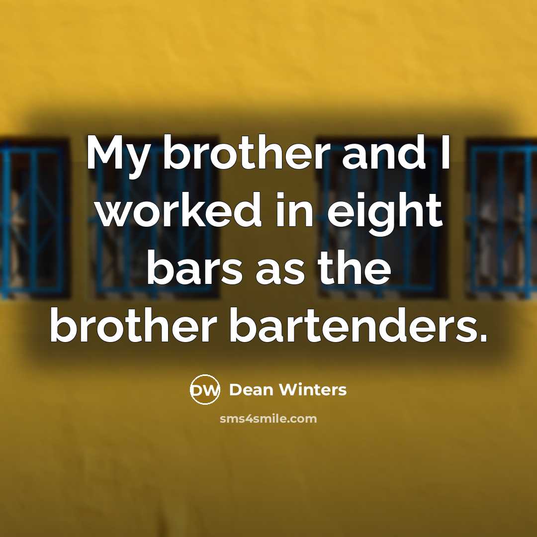 “My brother and I worked in eight bars as the…” quote by Dean Winters