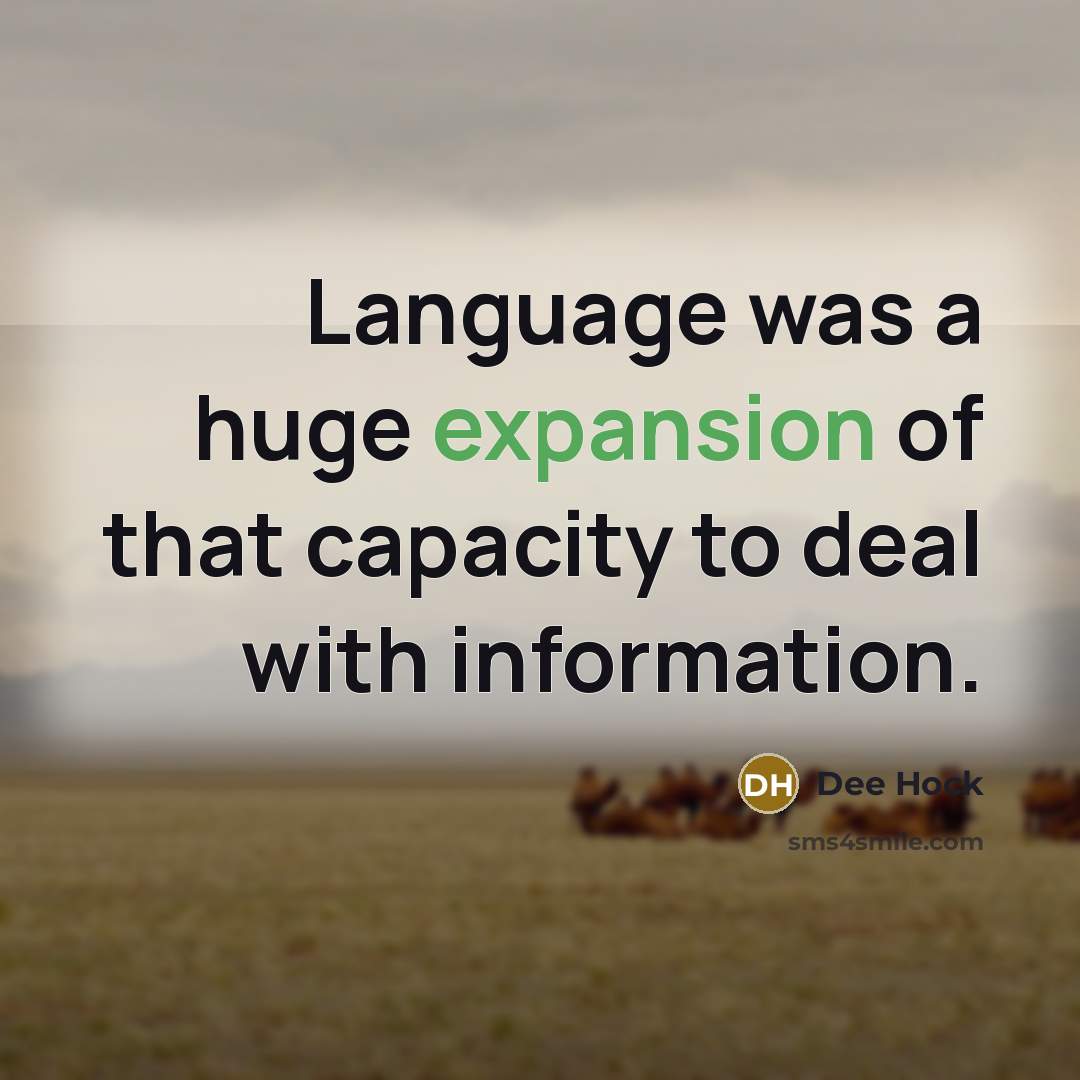 “Language was a huge expansion of that capacity to deal…” quote by Dee Hock