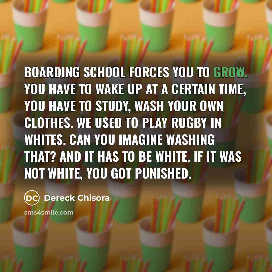 “Boarding school forces you to grow. You have to wake…” quote by Dereck Chisora