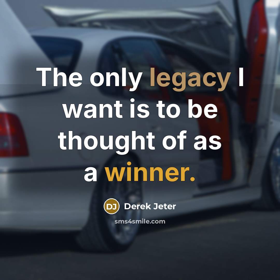 “The only legacy I want is to be thought of as a winner.” quote by Derek Jeter