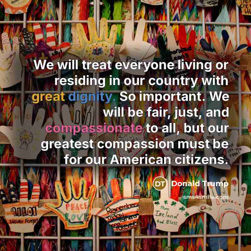 “We will treat everyone living or residing in our country…” quote by Donald Trump