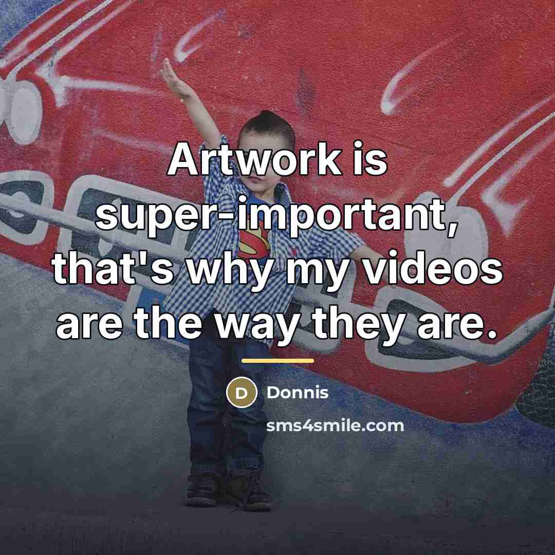 “Artwork is super-important, that's why my videos are the way…” quote by Donnis
