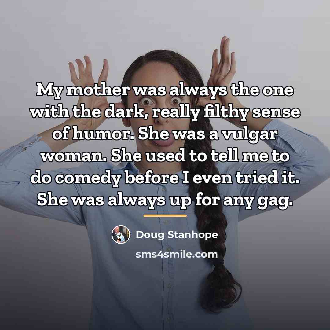 “My mother was always the one with the dark, really…” quote by Doug Stanhope