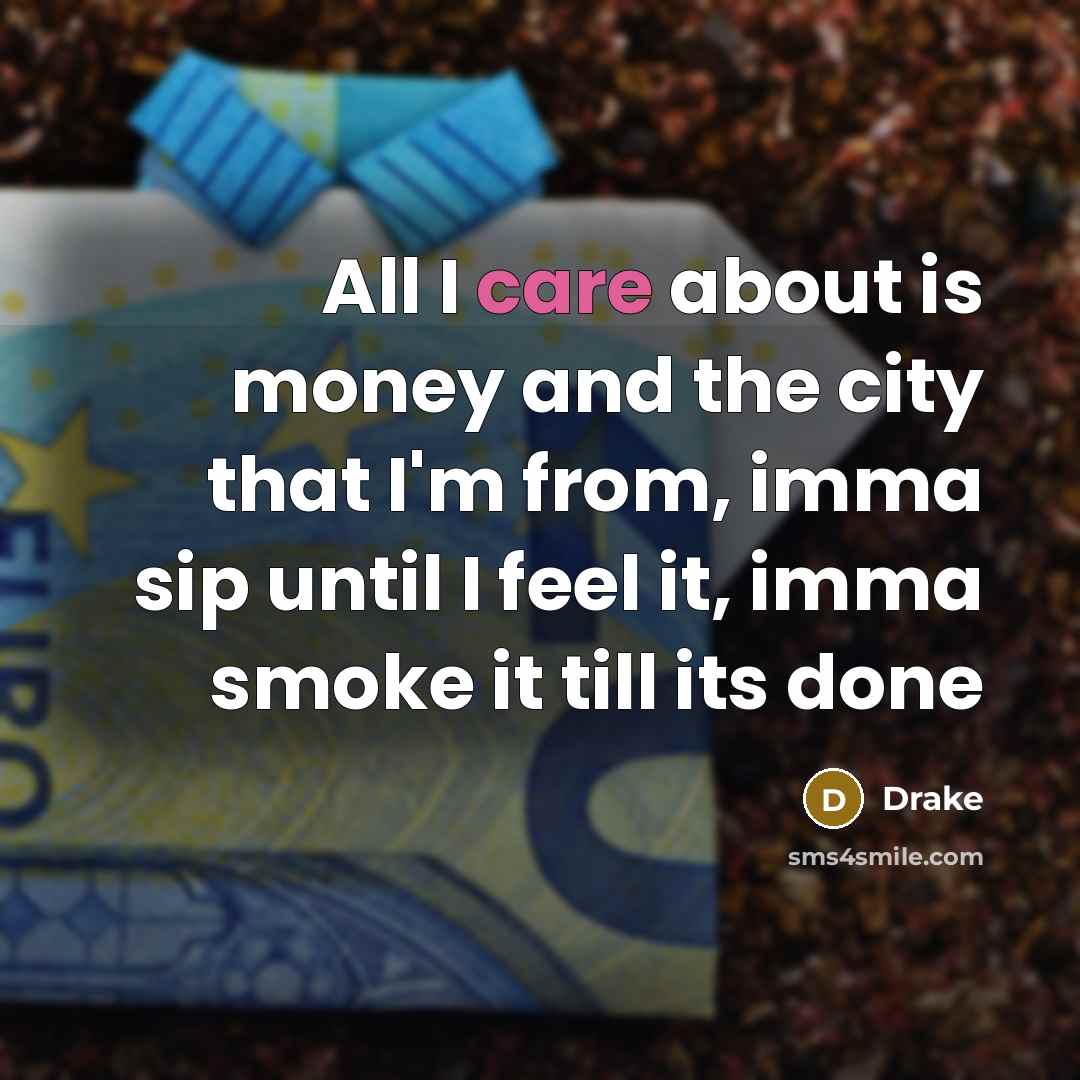 “All I care about is money and the city that…” quote by Drake