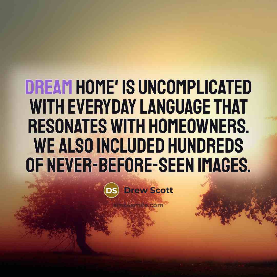 “Dream Home' is uncomplicated with everyday language that resonates with…” quote by Drew Scott