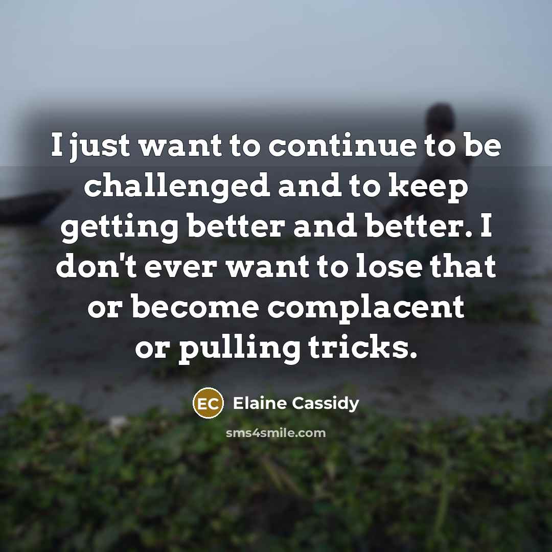 “I just want to continue to be challenged and to…” quote by Elaine Cassidy